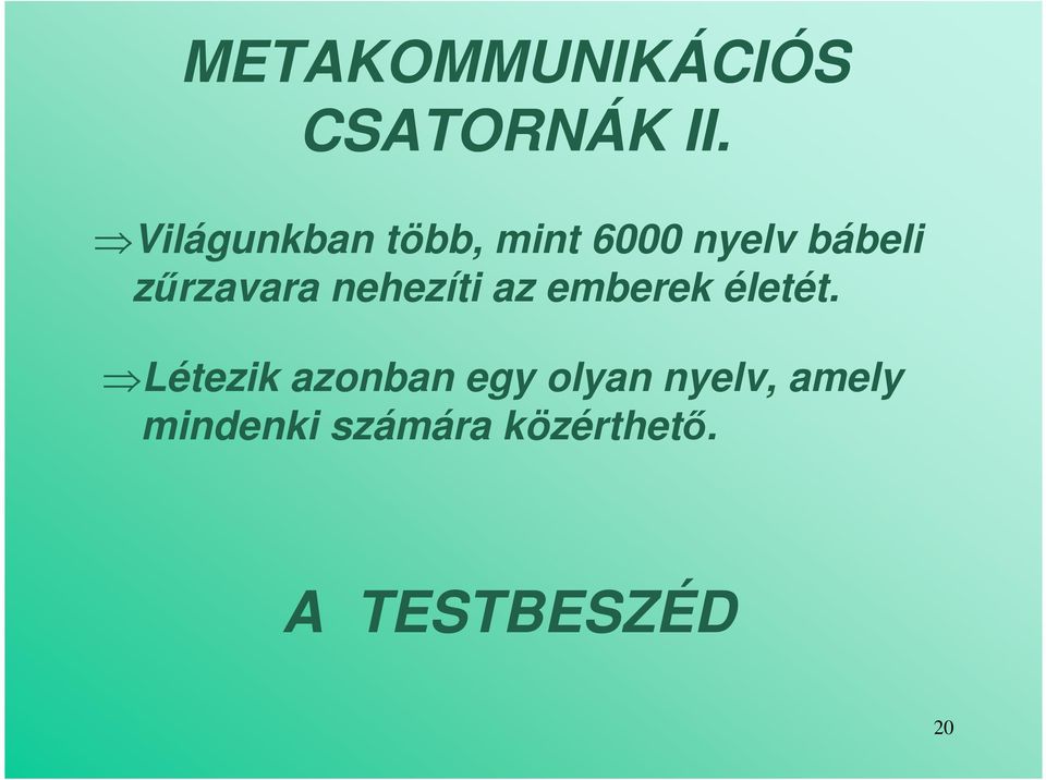 zőrzavara nehezíti az emberek életét.