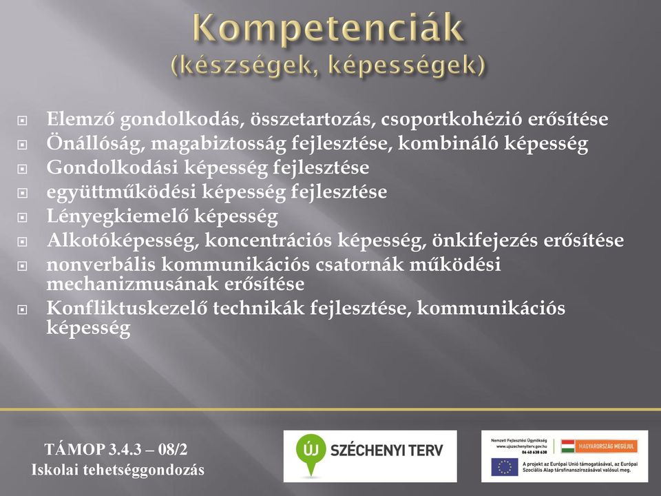 képesség Alkotóképesség, koncentrációs képesség, önkifejezés erősítése nonverbális kommunikációs