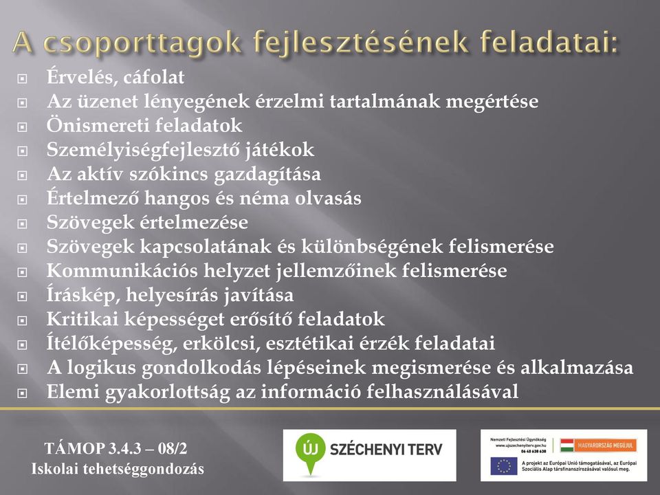 helyzet jellemzőinek felismerése Íráskép, helyesírás javítása Kritikai képességet erősítő feladatok Ítélőképesség, erkölcsi, esztétikai