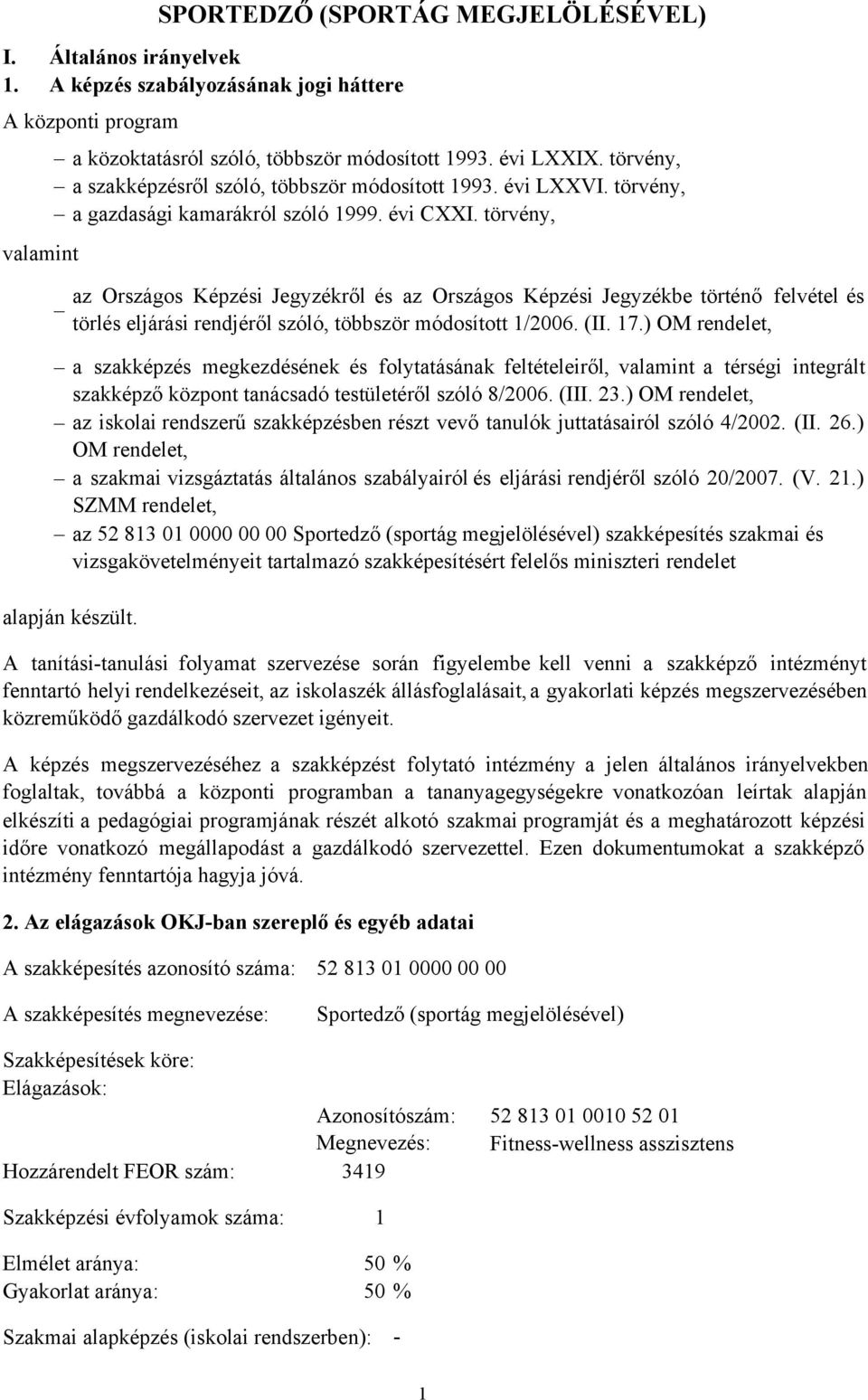 törvény, valamint a szakképzés megkezdésének és folytatásának feltételeiről, valamint a térségi integrált szakképző központ tanácsadó testületéről szóló 8/2006. (III. 23.