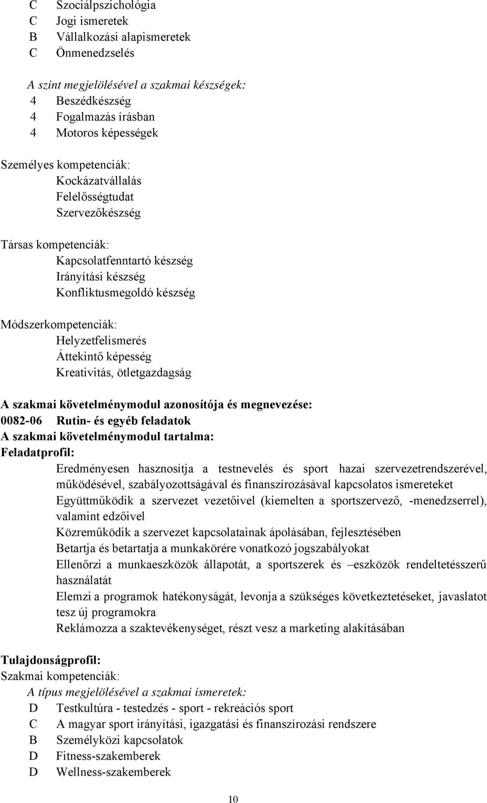 Áttekintő képesség Kreativitás, ötletgazdagság A szakmai követelménymodul azonosítója és megnevezése: 0082-06 Rutin- és egyéb feladatok A szakmai követelménymodul tartalma: Feladatprofil: