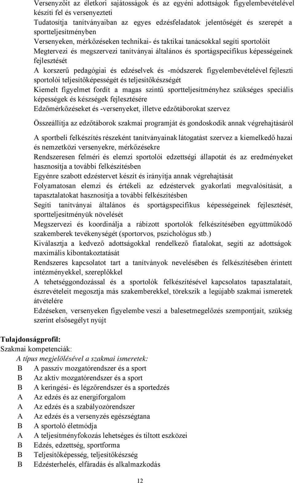 korszerű pedagógiai és edzéselvek és -módszerek figyelembevételével fejleszti sportolói teljesítőképességét és teljesítőkészségét Kiemelt figyelmet fordít a magas szintű sportteljesítményhez