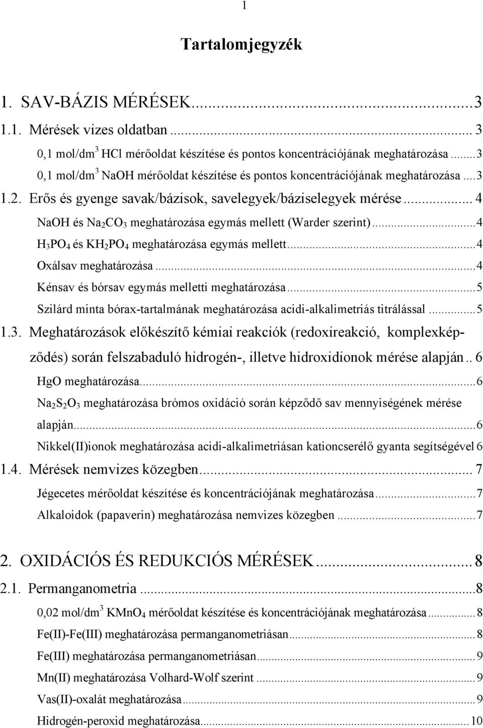 .. 4 NaH és Na 2 C 3 meghatározása egymás mellett (Warder szerint)...4 H 3 P 4 és KH 2 P 4 meghatározása egymás mellett...4 xálsav meghatározása...4 Kénsav és bórsav egymás melletti meghatározása.