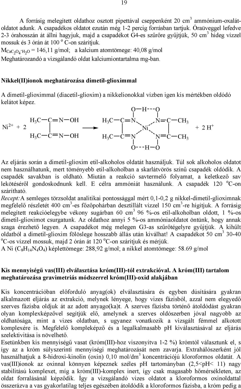 M CaC2 4 H2 = 146,11 g/mol; a kalcium atomtömege: 40,08 g/mol Meghatározandó a vizsgálandó oldat kalciumiontartalma mg-ban.