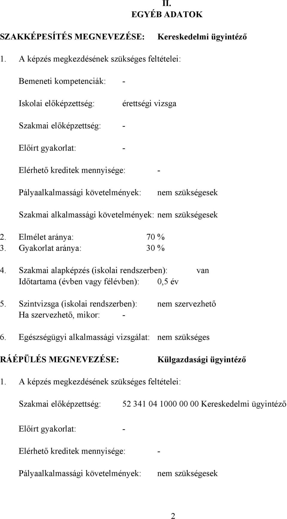 Pályaalkalmassági követelmények: nem szükségesek Szakmai alkalmassági követelmények: nem szükségesek 2. Elmélet aránya: 70 % 3. Gyakorlat aránya: 30 % 4.