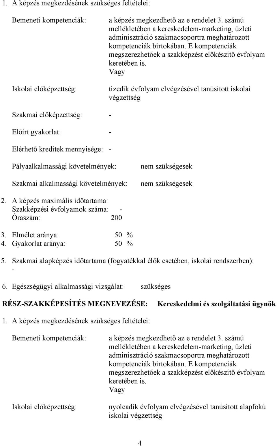 E kompetenciák megszerezhetőek a szakképzést előkészítő évfolyam keretében is.