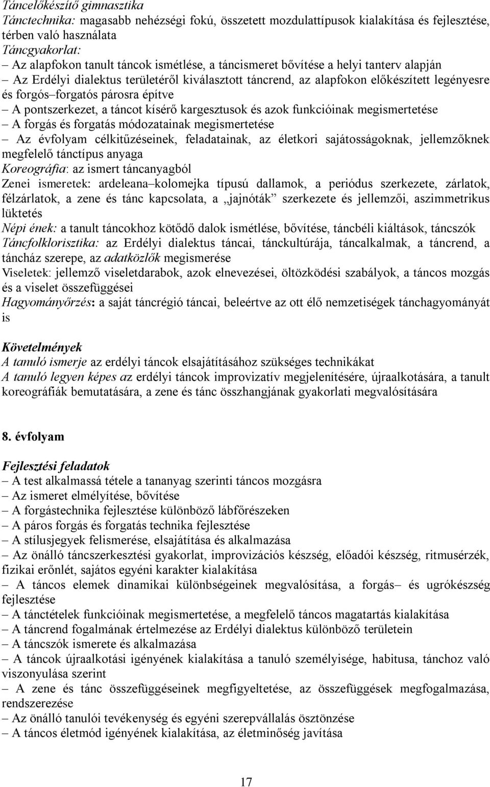 kísérő kargesztusok és azok funkcióinak megismertetése A forgás és forgatás módozatainak megismertetése Az évfolyam célkitűzéseinek, feladatainak, az életkori sajátosságoknak, jellemzőknek megfelelő