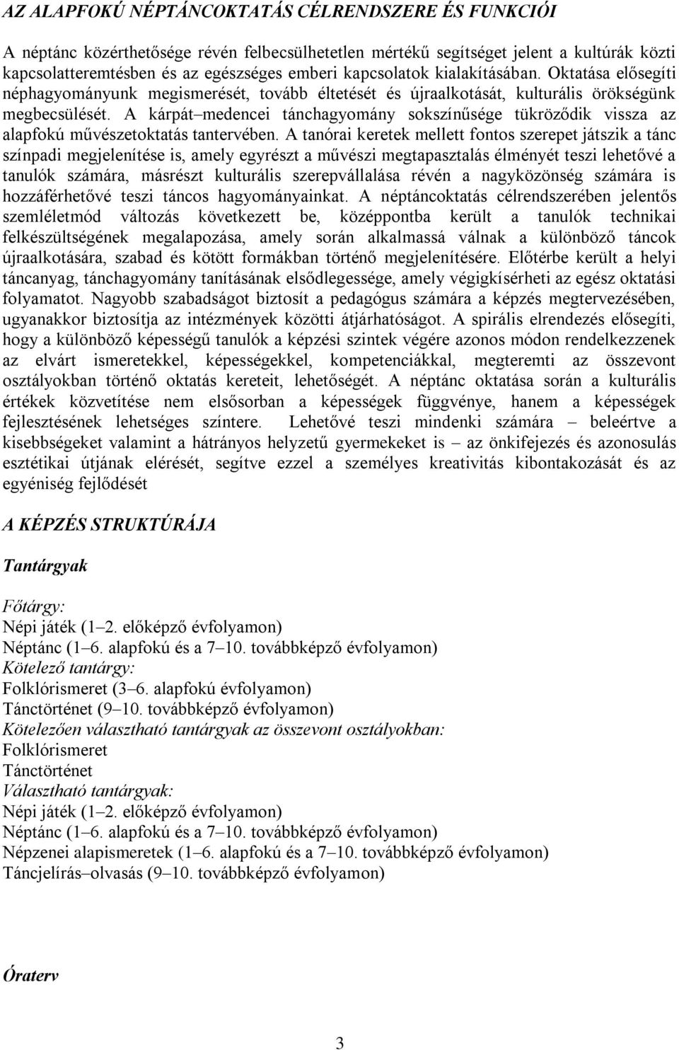 A kárpát medencei tánchagyomány sokszínűsége tükröződik vissza az alapfokú művészetoktatás tantervében.