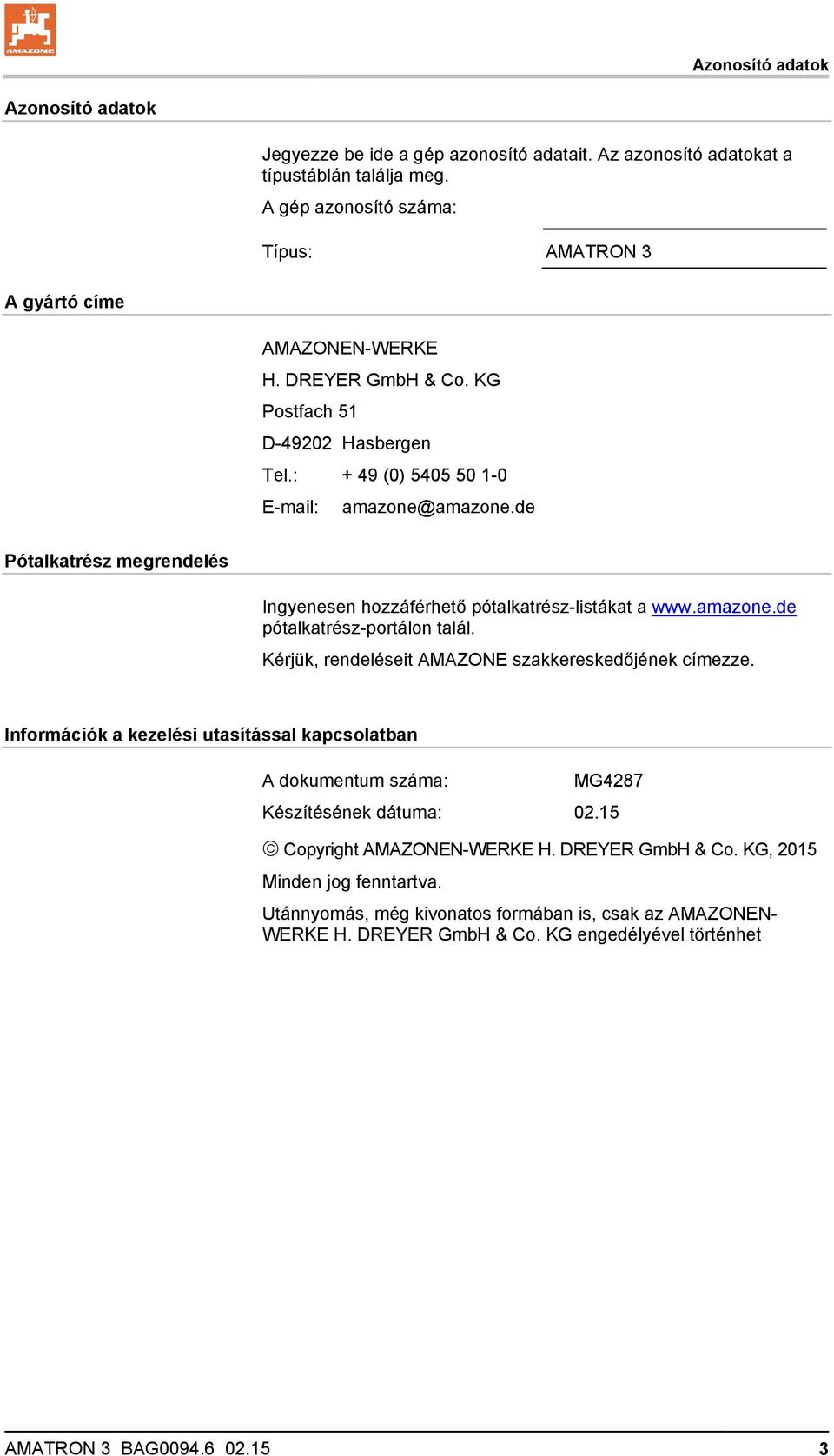Kérjük, rendeléseit AMAZONE szakkereskedőjének címezze. Információk a kezelési utasítással kapcsolatban A dokumentum száma: MG4287 Készítésének dátuma: 02.15 Copyright AMAZONEN-WERKE H.