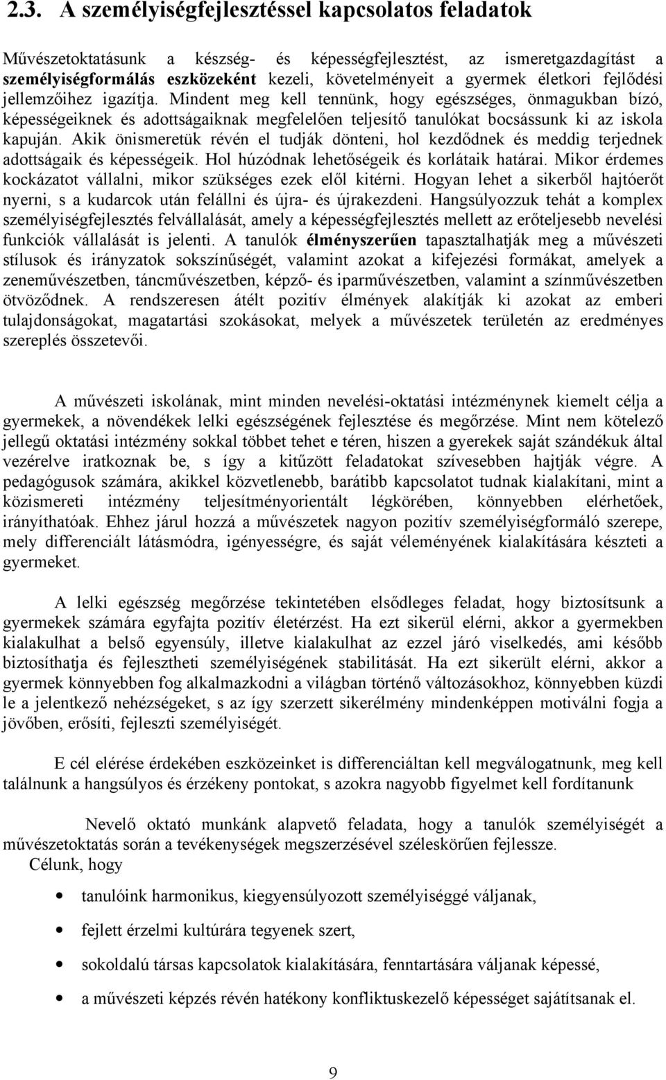 Akik önismeretük révén el tudják dönteni, hol kezdődnek és meddig terjednek adottságaik és képességeik. Hol húzódnak lehetőségeik és korlátaik határai.