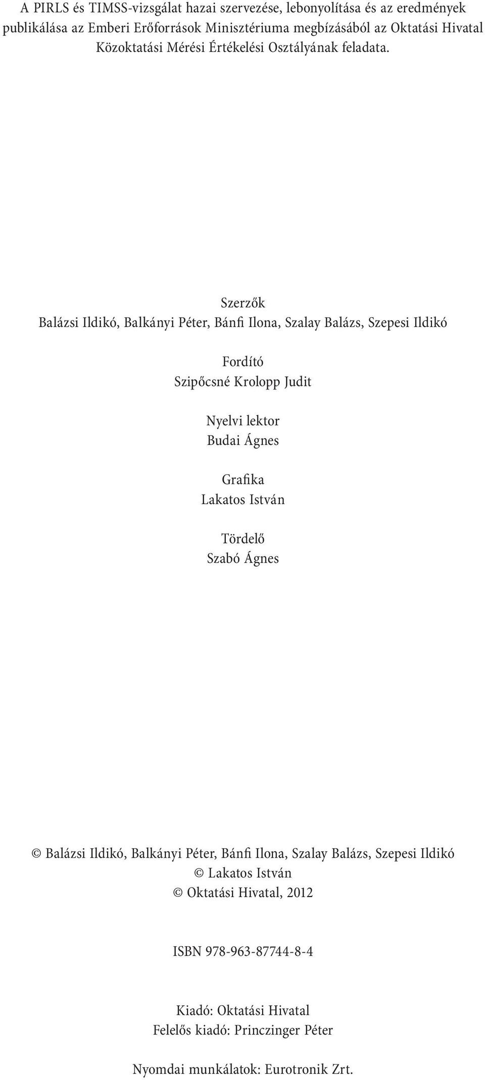Szerzők Balázsi Ildikó, Balkányi Péter, Bánfi Ilona, Szalay Balázs, Szepesi Ildikó Fordító Szipőcsné Krolopp Judit Nyelvi lektor Budai Ágnes G r a fi k a