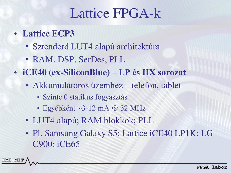 telefon, tablet Szinte 0 statikus fogyasztás Egyébként ~3-12 ma @ 32 MHz