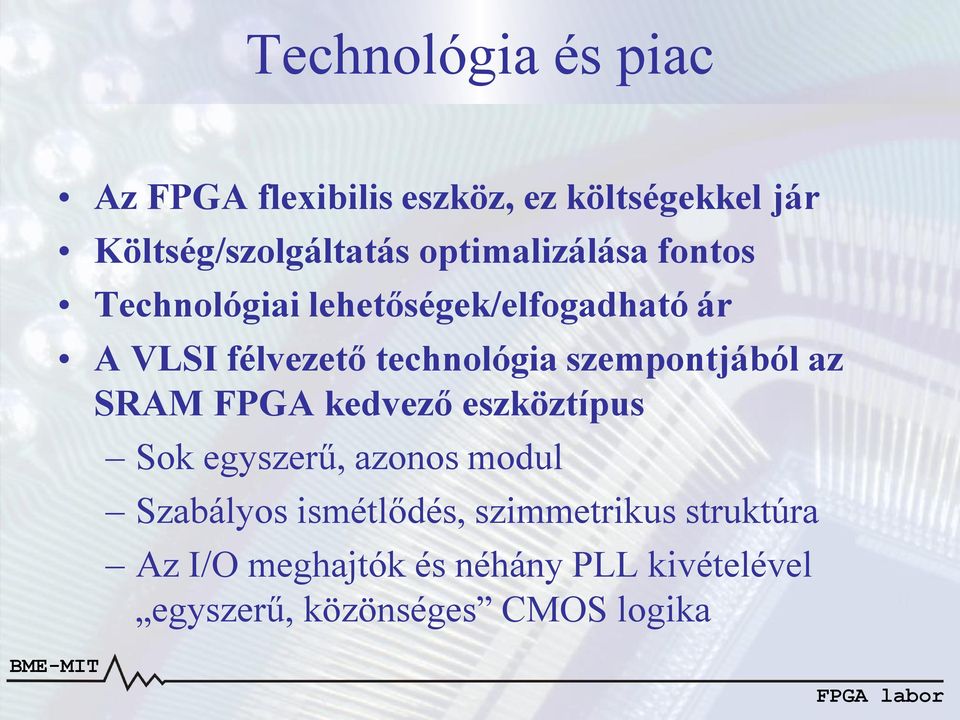 szempontjából az SRAM FPGA kedvező eszköztípus Sok egyszerű, azonos modul Szabályos