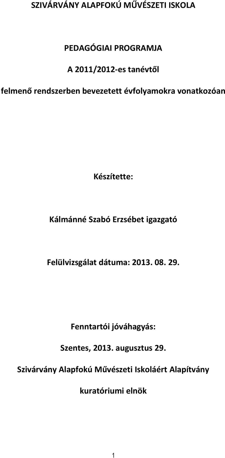 Erzsébet igazgató Felülvizsgálat dátuma: 2013. 08. 29.