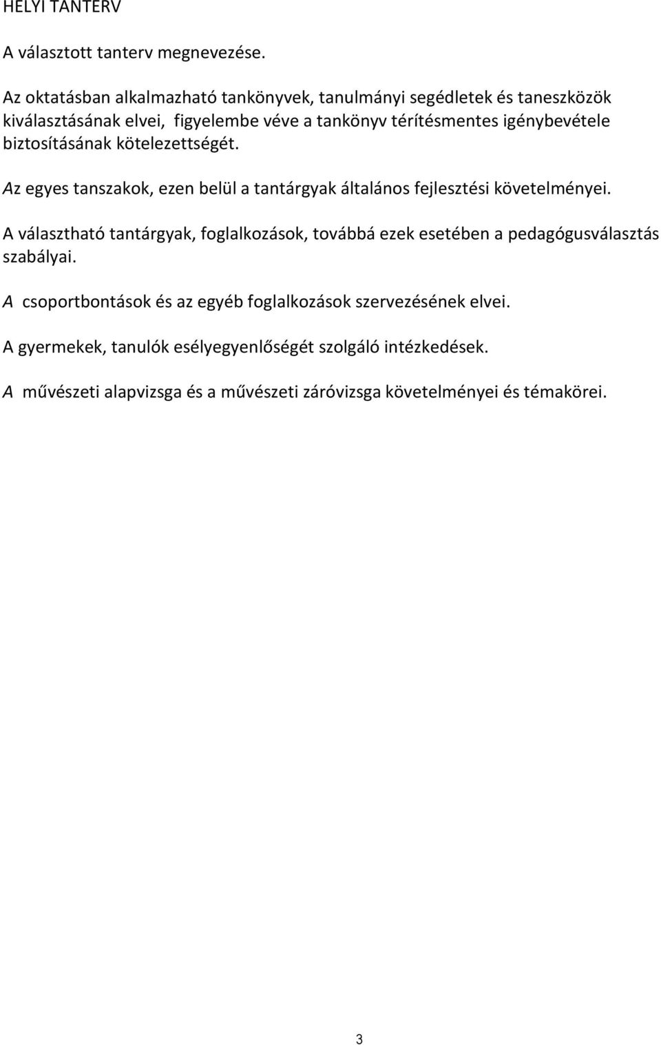 biztosításának kötelezettségét. Az egyes tanszakok, ezen belül a tantárgyak általános fejlesztési követelményei.