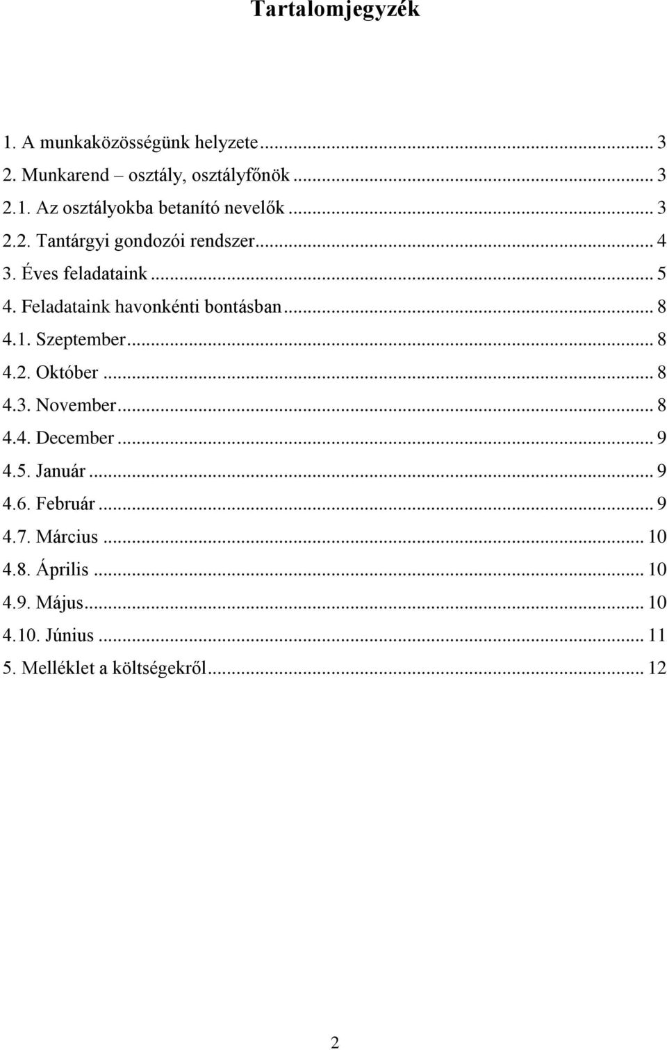 Szeptember... 8 4.2. Október... 8 4.3. November... 8 4.4. December... 9 4.5. Január... 9 4.6. Február... 9 4.7.