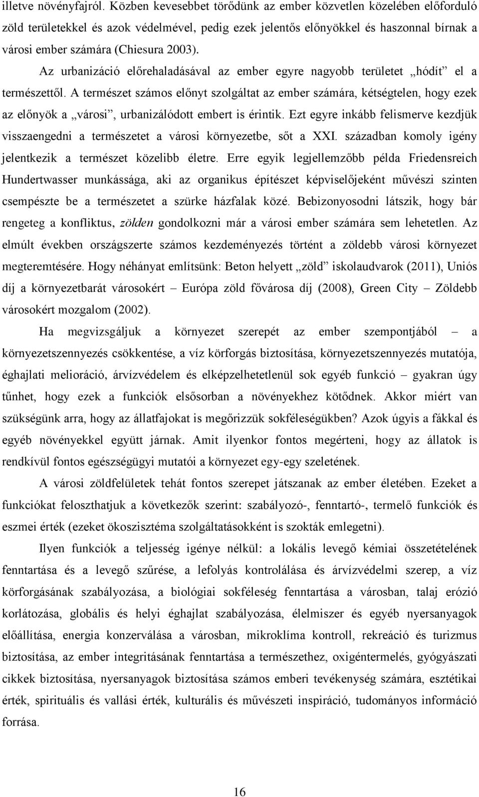 Az urbanizáció előrehaladásával az ember egyre nagyobb területet hódít el a természettől.