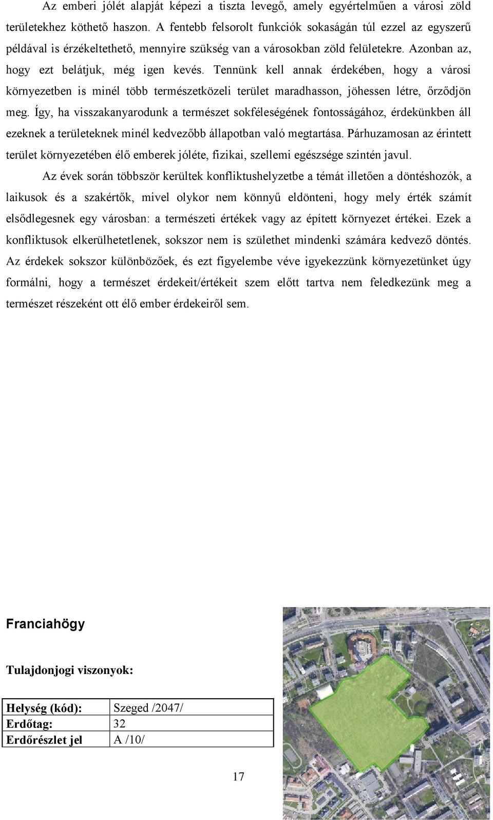 Tennünk kell annak érdekében, hogy a városi környezetben is minél több természetközeli terület maradhasson, jöhessen létre, őrződjön meg.