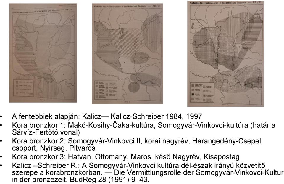 Pitvaros Kora bronzkor 3: Hatvan, Ottomány, Maros, késő Nagyrév, Kisapostag Kalicz Schreiber R.