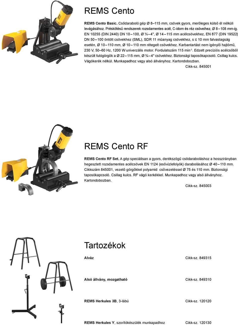 rétegelt csövekhez. Karbantartást nem igénylő hajtómű, 230 V, 50 60 Hz, 1200 W univerzális motor. Fordulatszám 115 min -1.