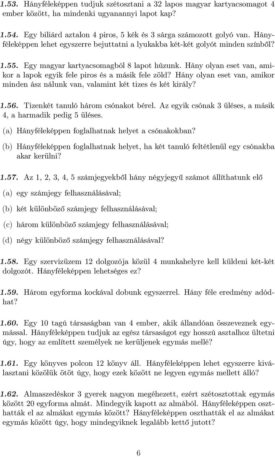 Hány olyan eset van, amikor a lapok egyik fele piros és a másik fele zöld? Hány olyan eset van, amikor minden ász nálunk van, valamint két tizes és két király? 1.56.