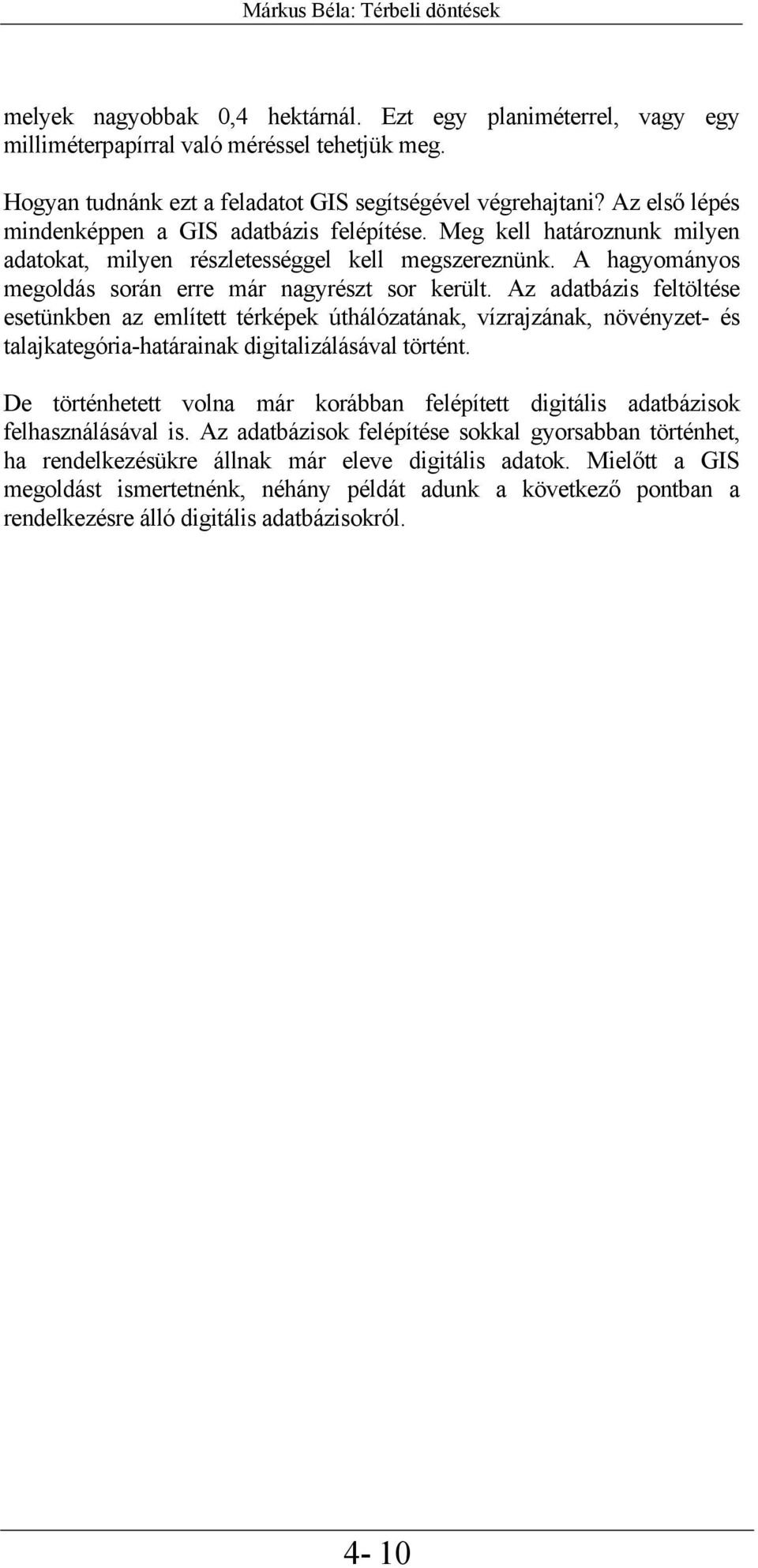 A hagyományos megoldás során erre már nagyrészt sor került.