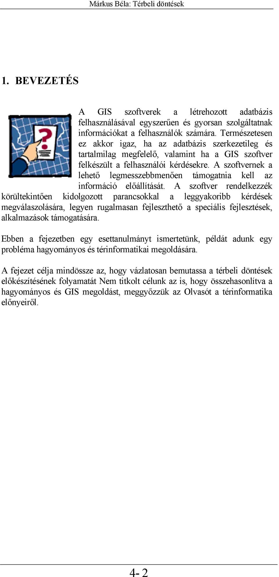 A szoftvernek a lehető legmesszebbmenően támogatnia kell az információ előállítását.