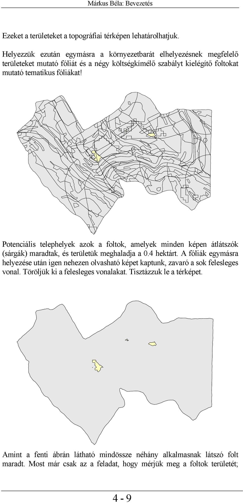 Potenciális telephelyek azok a foltok, amelyek minden képen átlátszók (sárgák) maradtak, és területük meghaladja a 0.4 hektárt.