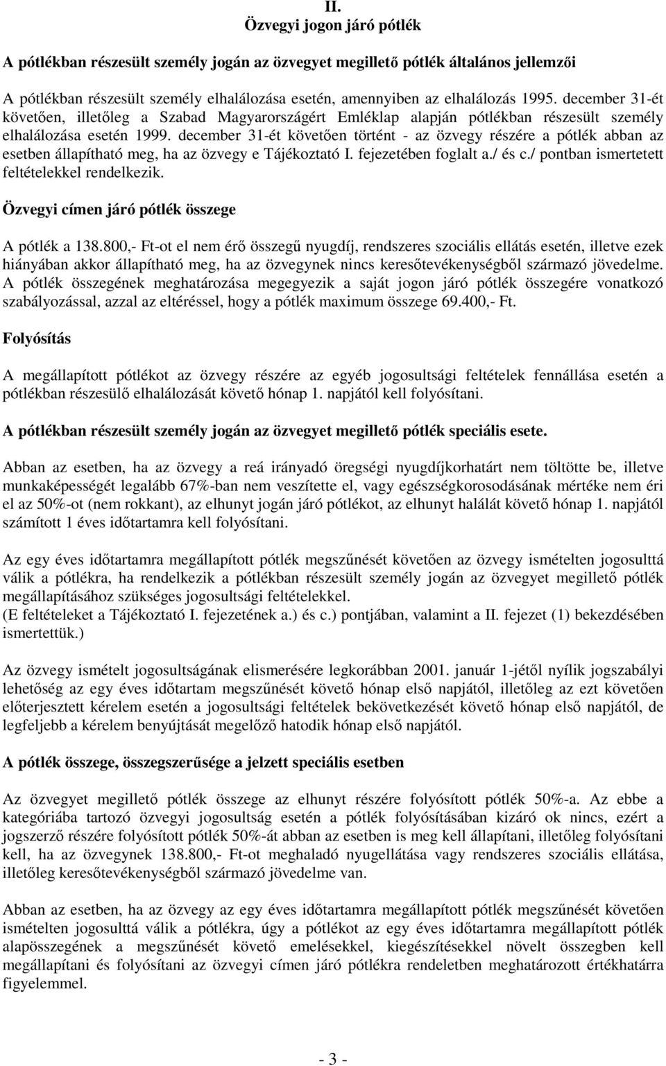 december 31-ét követıen történt - az özvegy részére a pótlék abban az esetben állapítható meg, ha az özvegy e Tájékoztató I. fejezetében foglalt a./ és c.