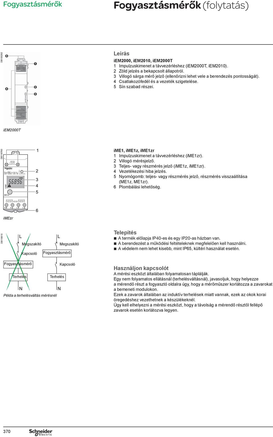 iem2000t DB118760 ime1, ime1z, ime1zr 1 Impulzuskimenet a távvezérléshez (ime1zr). 2 Villogó mérésjelző. 3 Teljes- vagy részmérés jelző (ime1z, ime1zr). 4 Vezetékezési hia jelzés.