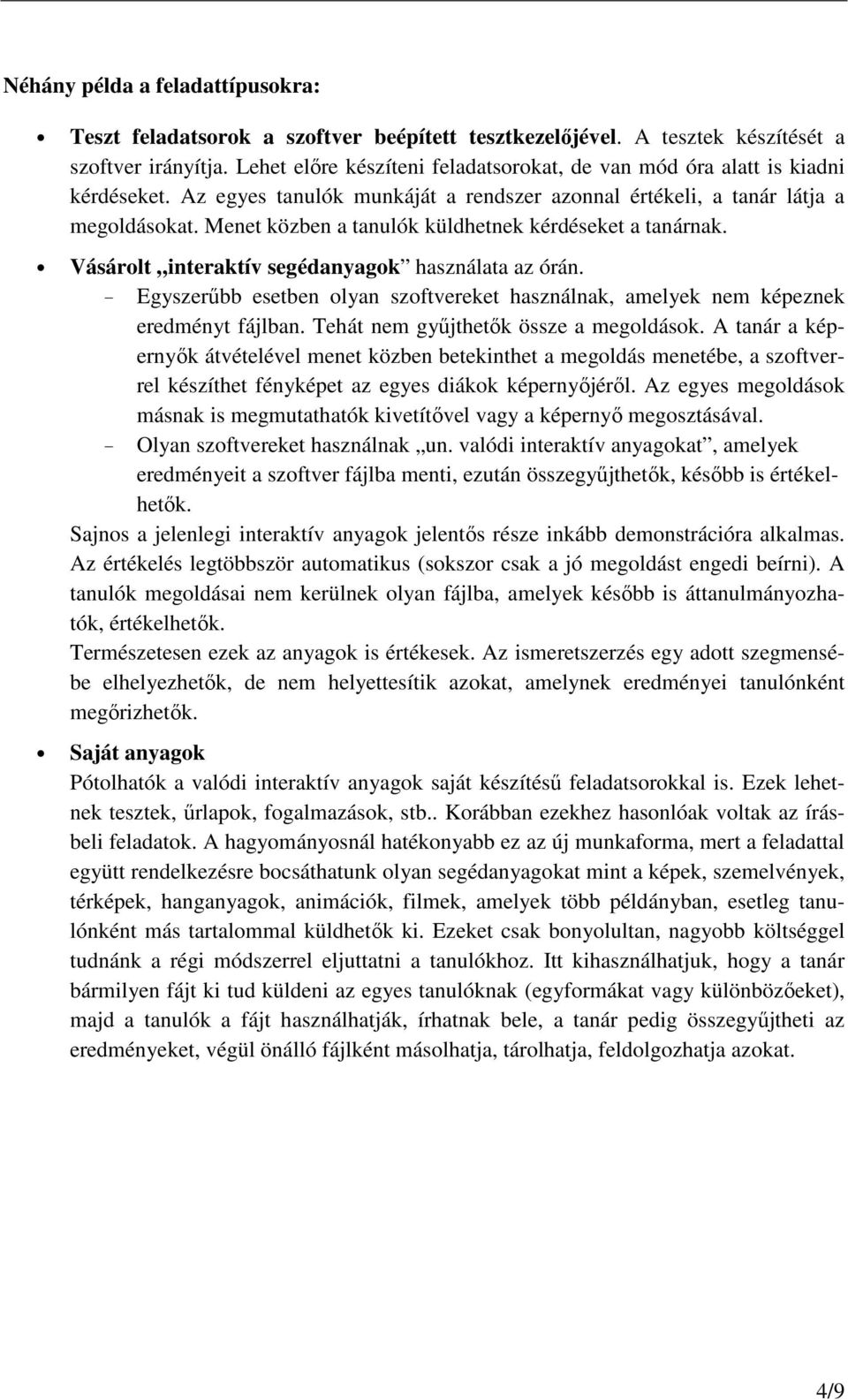 Menet közben a tanulók küldhetnek kérdéseket a tanárnak. Vásárolt interaktív segédanyagok használata az órán.