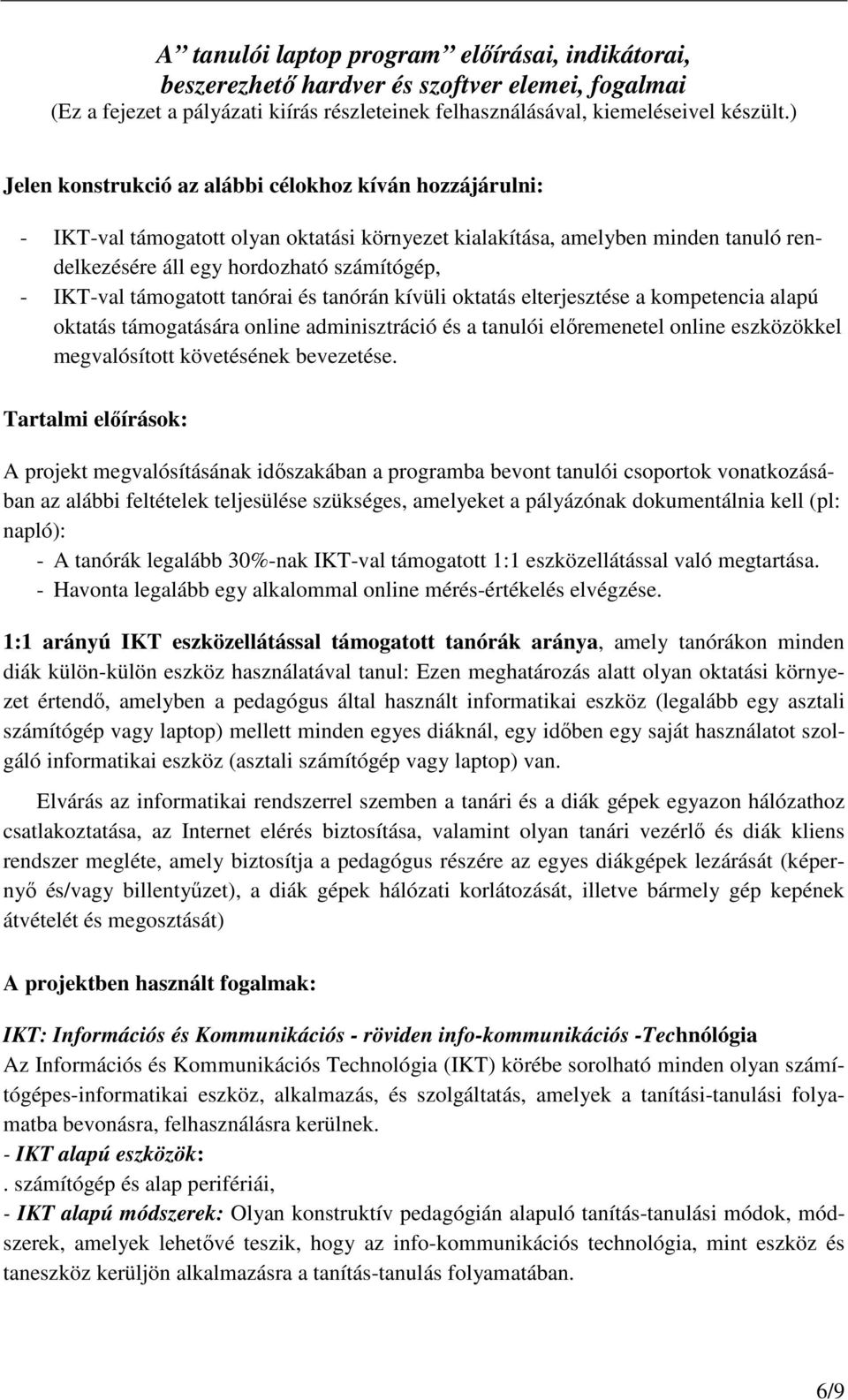 támogatott tanórai és tanórán kívüli oktatás elterjesztése a kompetencia alapú oktatás támogatására online adminisztráció és a tanulói elıremenetel online eszközökkel megvalósított követésének