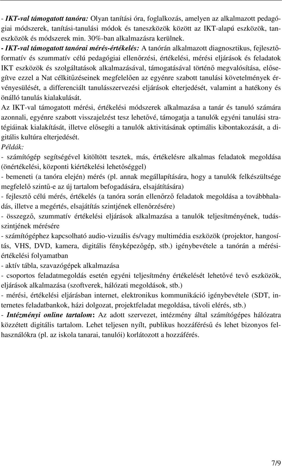 - IKT-val támogatott tanórai mérés-értékelés: A tanórán alkalmazott diagnosztikus, fejlesztıformatív és szummatív célú pedagógiai ellenırzési, értékelési, mérési eljárások és feladatok IKT eszközök