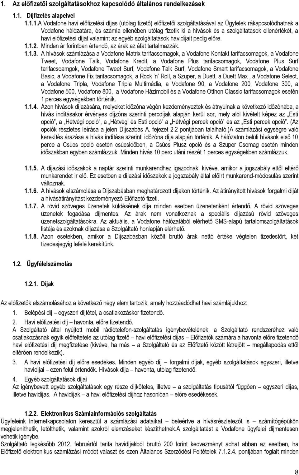 előre. 1.1.2. Minden ár forintban értendő, az árak az áfát tartalmazzák. 1.1.3.