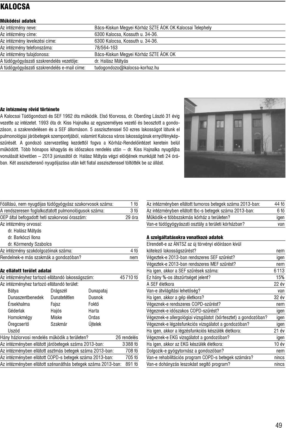 Halász Mátyás A tüdõgyógyászati szakrendelés e-mail címe: tudogondozo@kalocsa-korhaz.hu A Kalocsai Tüdõgondozó és SEF 1962 óta mûködik. Elsõ fõorvosa, dr. Oberding László 31 évig vezette az intézetet.