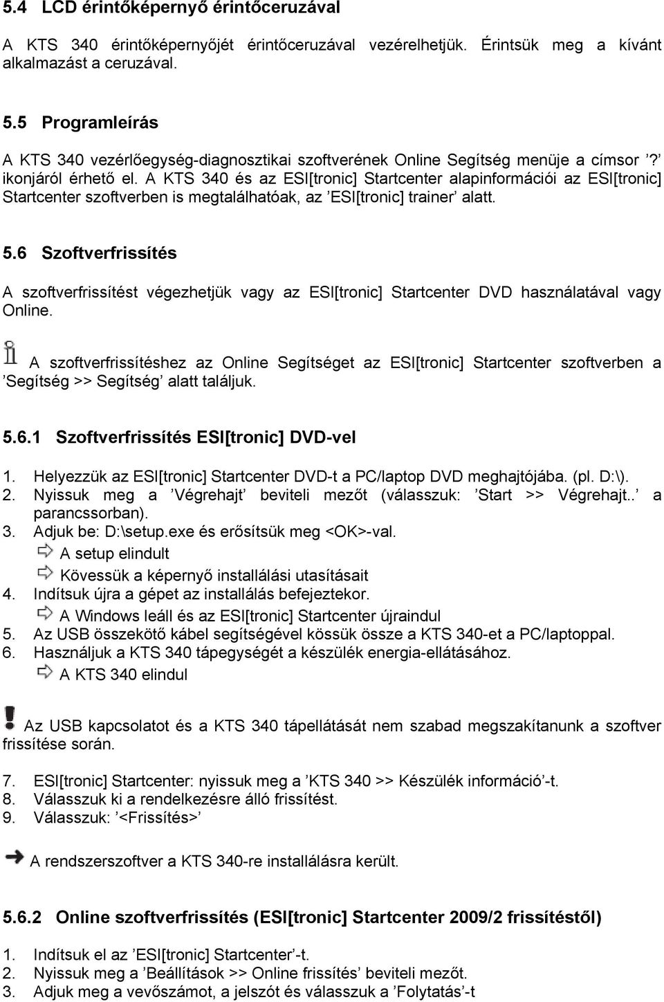 A KTS 340 és az ESI[tronic] Startcenter alapinformációi az ESI[tronic] Startcenter szoftverben is megtalálhatóak, az ESI[tronic] trainer alatt. 5.