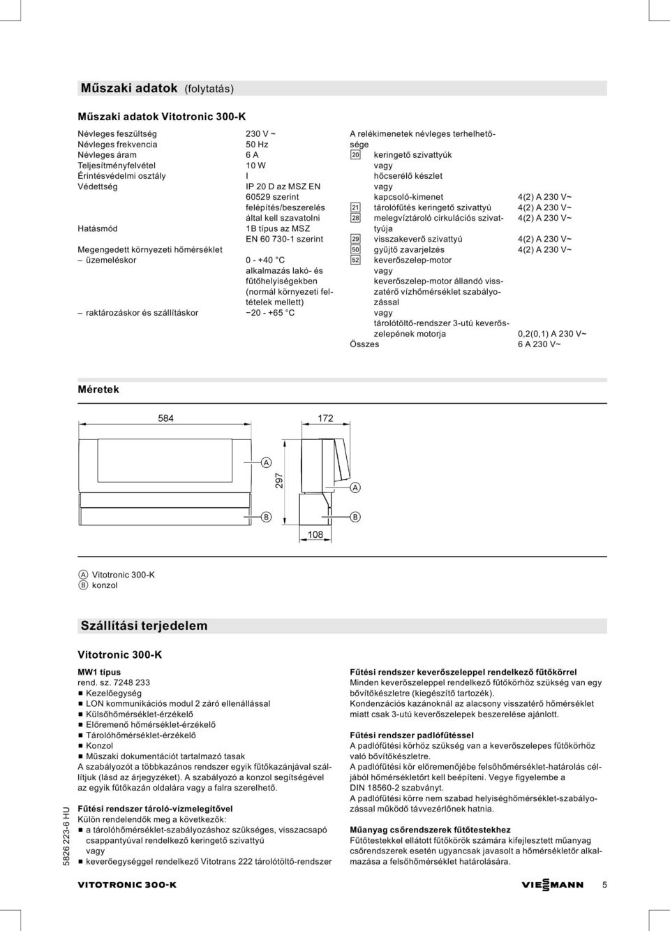 keringető szivattyúk vagy hőcserélő kzlet vagy kapcsoló-kimenet 4(2) A 230 V~ sa tárolófűt keringető szivattyú 4(2) A 230 V~ sk melegvíztároló cirkulációs szivattyúja 4(2) A 230 V~ sl visszakeverő