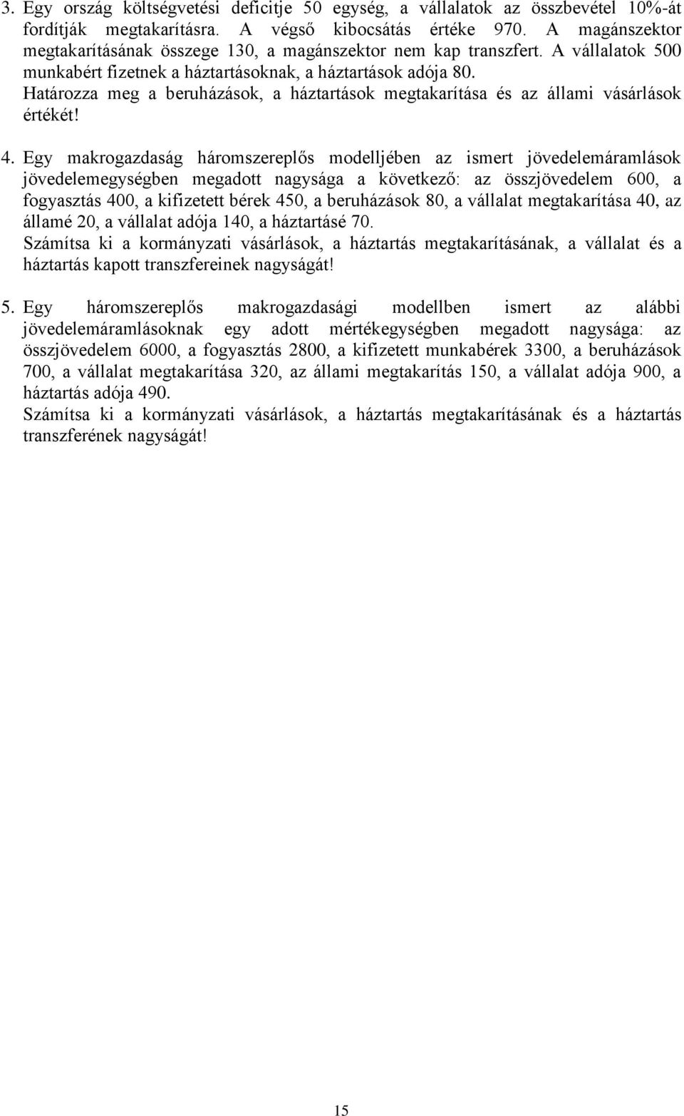 Határozza meg a beruházások, a háztartások megtakarítása és az állami vásárlások értékét! 4.