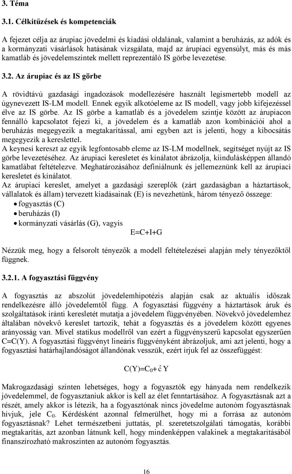 más és más kamatláb és jövedelemszintek mellett reprezentáló IS görbe levezetése. 3.2.