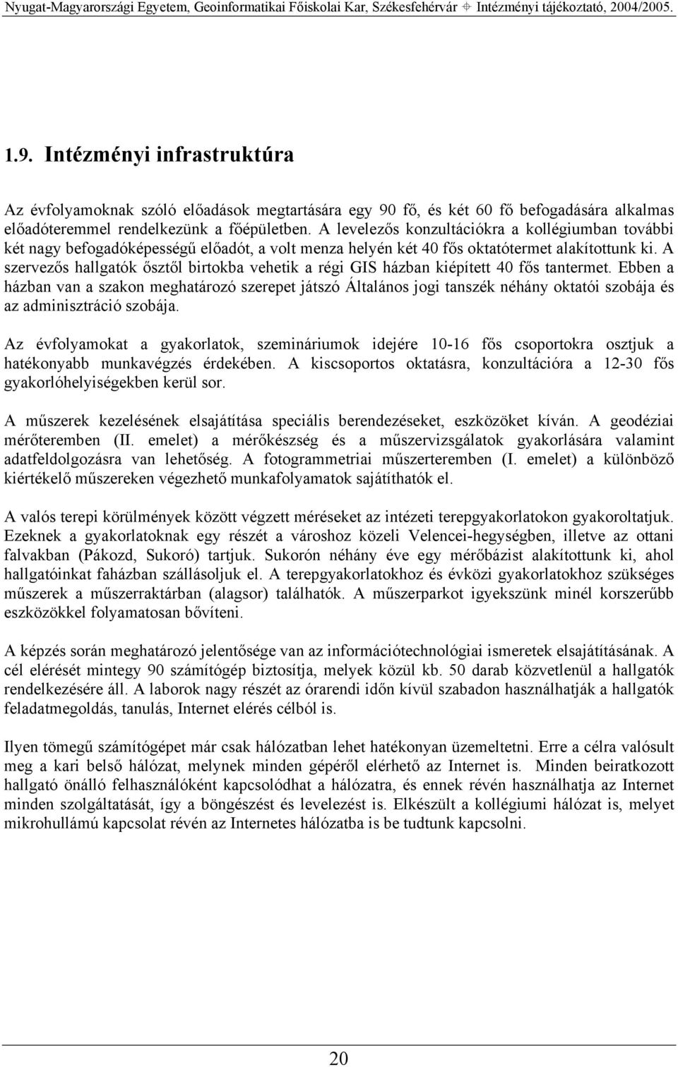 A szervezős hallgatók ősztől birtokba vehetik a régi GIS házban kiépített 40 fős tantermet.