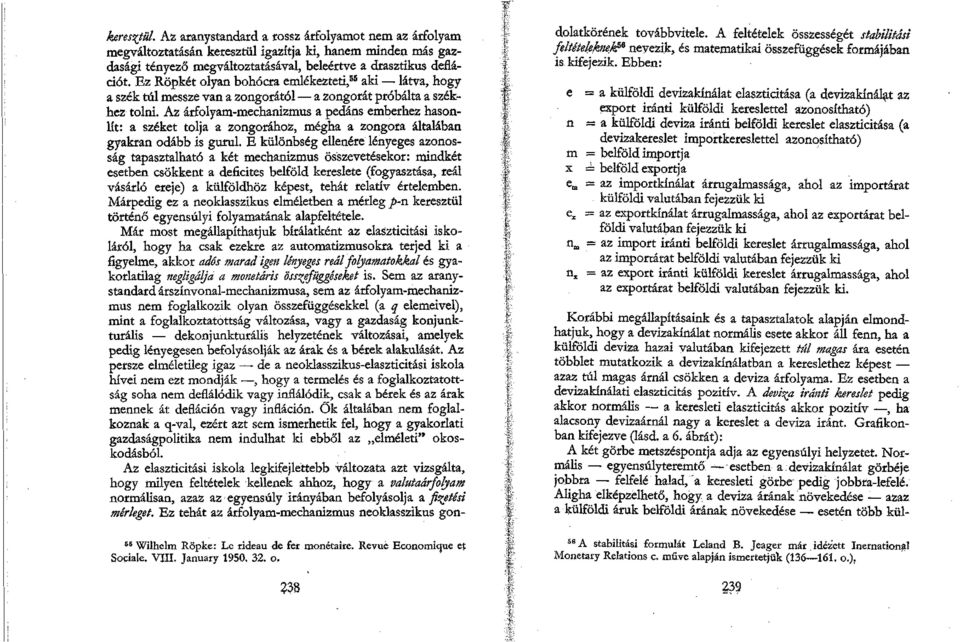 Az árfolyam-mechanizmus a pedáns emberhez hasonlít: a széket tolja a zongorához, mégha a zongora általában gyakran odább is gurul.