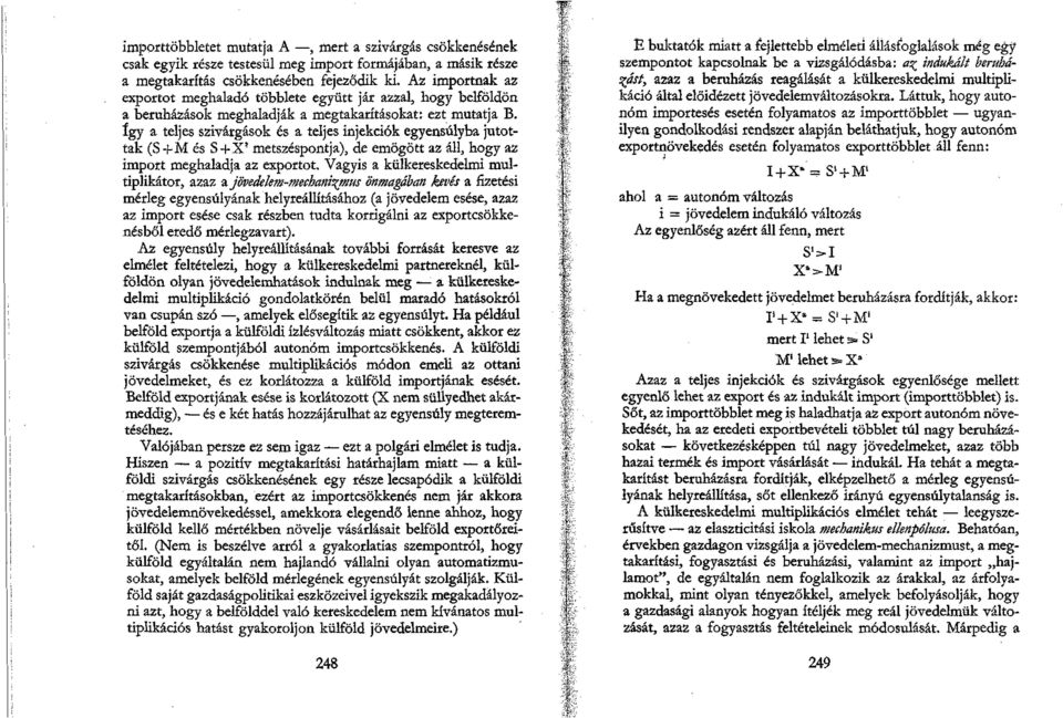 korrigálni az exportcsökkenésből eredő mérlegzavart).