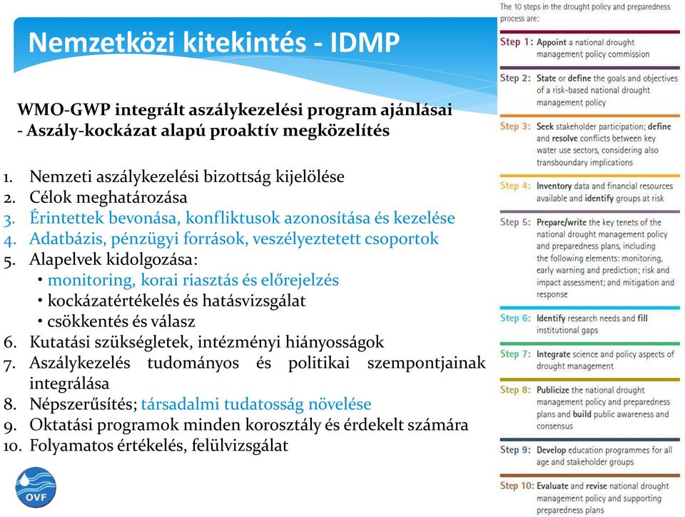 Alapelvek kidolgozása: monitoring, korai riasztás és előrejelzés kockázatértékelés és hatásvizsgálat csökkentés és válasz 6. Kutatási szükségletek, intézményi hiányosságok 7.