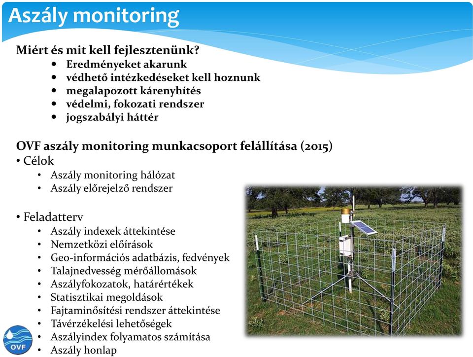 monitoring munkacsoport felállítása (2015) Célok Aszály monitoring hálózat Aszály előrejelző rendszer Feladatterv Aszály indexek áttekintése