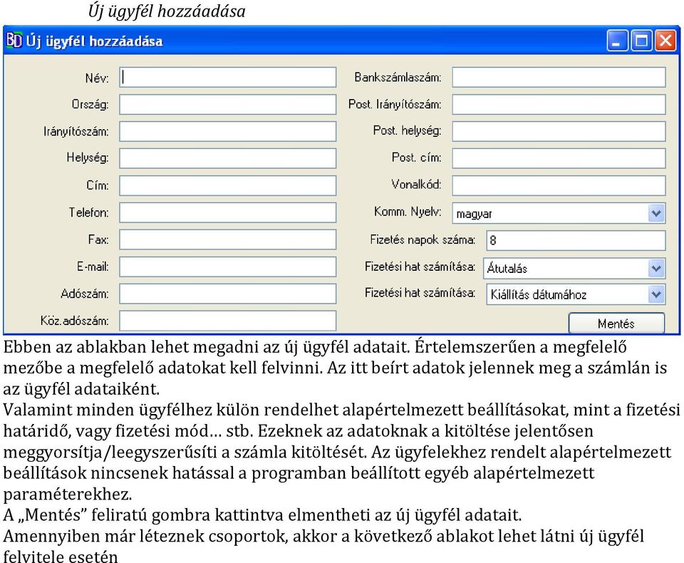 Valamint minden ügyfélhez külön rendelhet alapértelmezett beállításokat, mint a fizetési határidő, vagy fizetési mód stb.