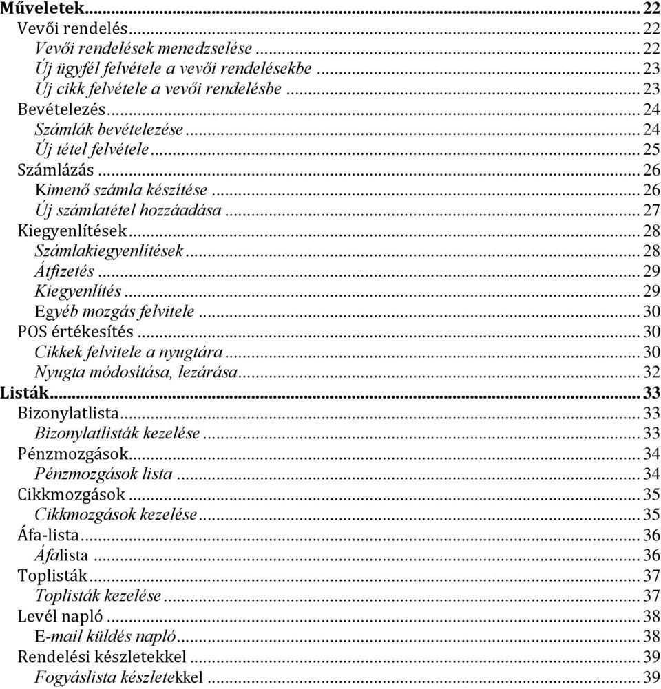 .. 29 Egyéb mozgás felvitele... 30 POS értékesítés... 30 Cikkek felvitele a nyugtára... 30 Nyugta módosítása, lezárása... 32 Listák... 33 Bizonylatlista... 33 Bizonylatlisták kezelése.