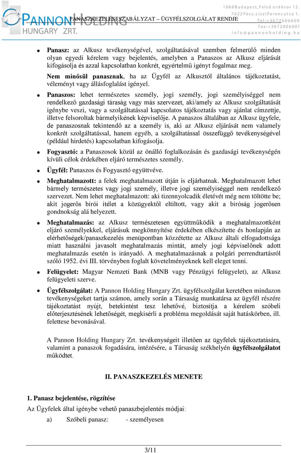 Panaszos: lehet természetes személy, jogi személy, jogi személyiséggel nem rendelkező gazdasági táraság vagy más szervezet, aki/amely az Alkusz szolgáltatását igénybe veszi, vagy a szolgáltatással