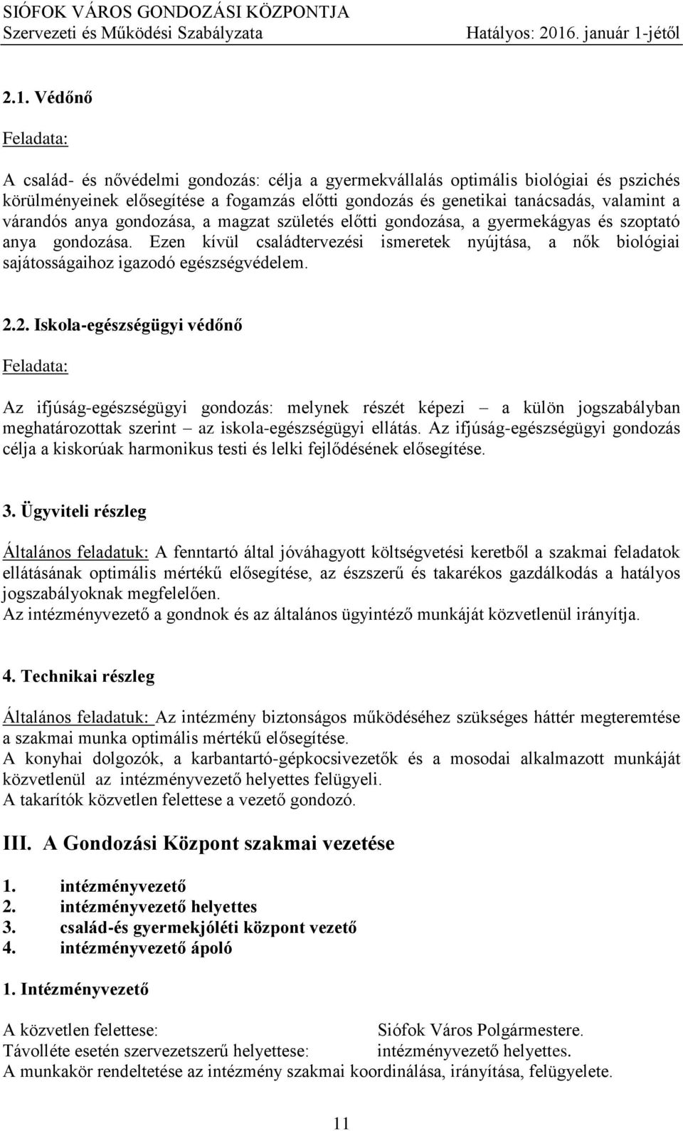 Ezen kívül családtervezési ismeretek nyújtása, a nők biológiai sajátosságaihoz igazodó egészségvédelem. 2.