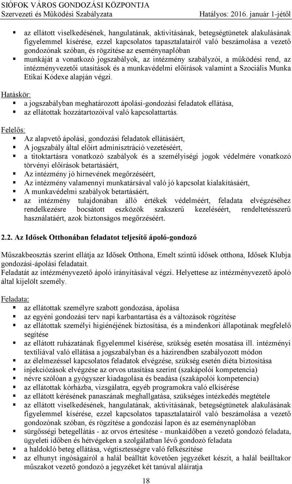 Kódexe alapján végzi. Hatáskör: a jogszabályban meghatározott ápolási-gondozási feladatok ellátása, az ellátottak hozzátartozóival való kapcsolattartás.