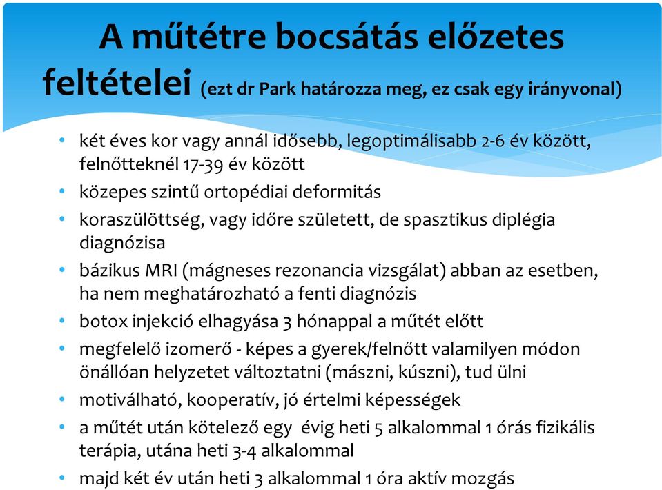 meghatározható a fenti diagnózis botox injekció elhagyása 3 hónappal a műtét előtt megfelelő izomerő - képes a gyerek/felnőtt valamilyen módon önállóan helyzetet változtatni (mászni,